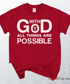 With God All Things Are Possible Christian Unisex T Shirt, Sweatshirt, Hoodie