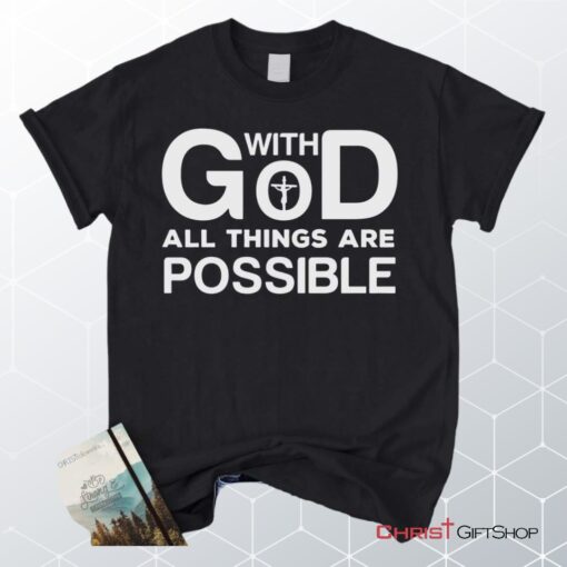 With God All Things Are Possible Christian Unisex T Shirt, Sweatshirt, Hoodie