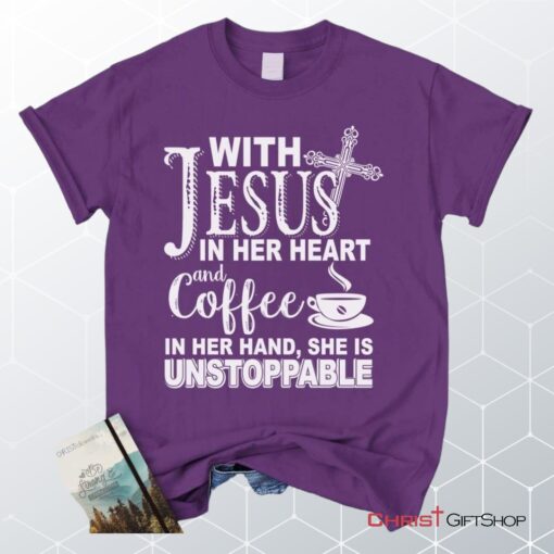 With Jesus In Her Heart And Coffee In Her Hand Unisex T Shirt, Sweatshirt, Hoodie