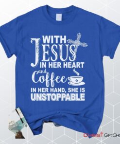 With Jesus In Her Heart And Coffee In Her Hand Unisex T Shirt, Sweatshirt, Hoodie