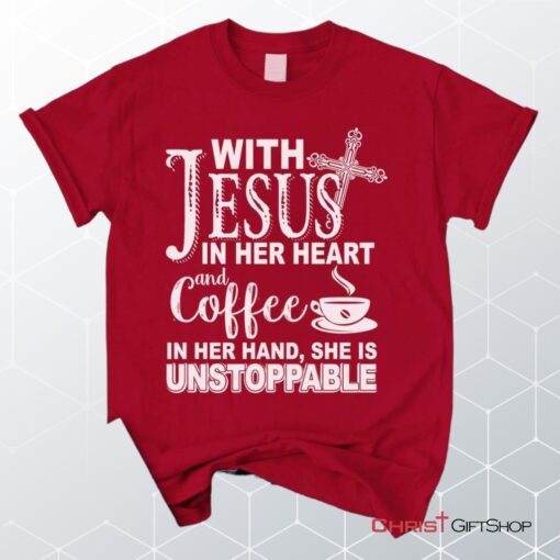 With Jesus In Her Heart And Coffee In Her Hand Unisex T Shirt, Sweatshirt, Hoodie