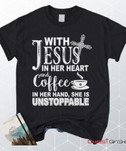 With Jesus In Her Heart And Coffee In Her Hand Unisex T Shirt, Sweatshirt, Hoodie