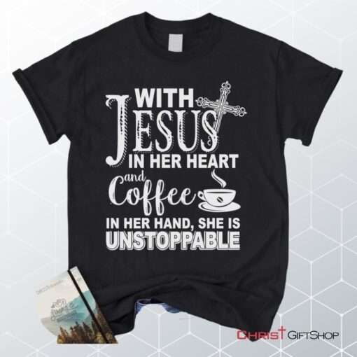 With Jesus In Her Heart And Coffee In Her Hand Unisex T Shirt, Sweatshirt, Hoodie