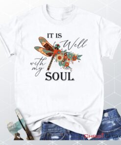 Women’s Christian Unisex T Shirt, Sweatshirt, Hoodie, It Is Well With My Soul, Dragonfly Flowers