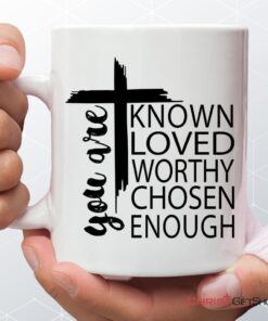 You Are Known Loved Worthy Chosen Enough, Christian Coffee Ceramic Mug