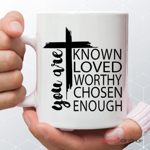 You Are Known Loved Worthy Chosen Enough, Christian Coffee Ceramic Mug