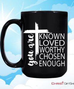 You Are Known Loved Worthy Chosen Enough, Christian Coffee Mug