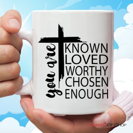 You Are Known Loved Worthy Chosen Enough, Christian Coffee Mug