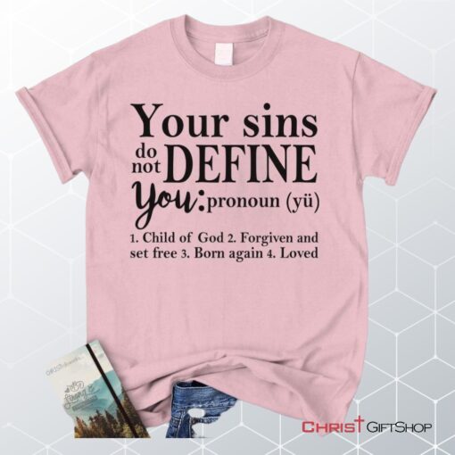 Your Sins Do Not Define You Christian Unisex T Shirt, Sweatshirt, Hoodie