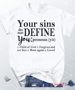 Your Sins Do Not Define You Christian Unisex T Shirt, Sweatshirt, Hoodie