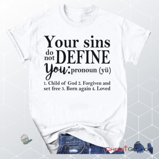 Your Sins Do Not Define You Christian Unisex T Shirt, Sweatshirt, Hoodie