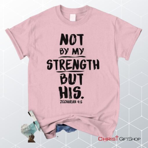 Zechariah 46 Not By My Strength But His, Bible Verse Unisex Shirt, Hoodie