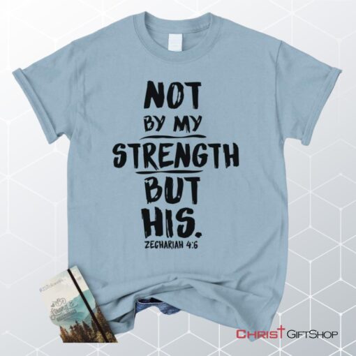 Zechariah 46 Not By My Strength But His, Bible Verse Unisex Shirt, Hoodie