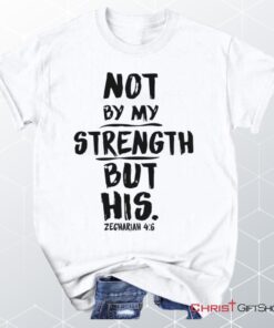 Zechariah 46 Not By My Strength But His, Bible Verse Unisex Shirt, Hoodie