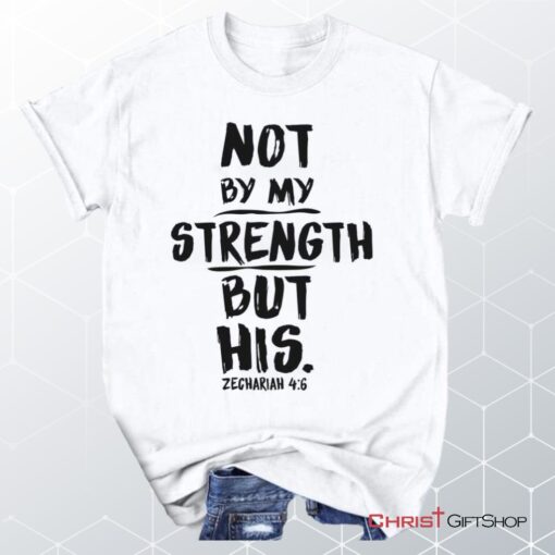 Zechariah 46 Not By My Strength But His, Bible Verse Unisex Shirt, Hoodie