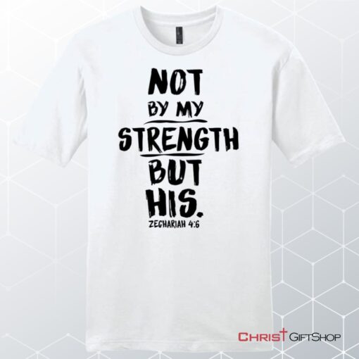 Zechariah 46 Not By My Strength But His, Bible Verse Unisex T Shirt, Sweatshirt, Hoodie, Sweatshirt, Hoodie