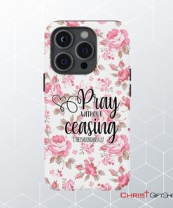 1 Thessalonians 517 Pray Without Ceasing Phone Case, Bible Verse Phone Cases