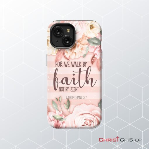 2 Corinthians 57 For We Walk By Faith Not By Sight Phone Case