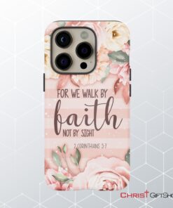 2 Corinthians 57 For We Walk By Faith Not By Sight Phone Case