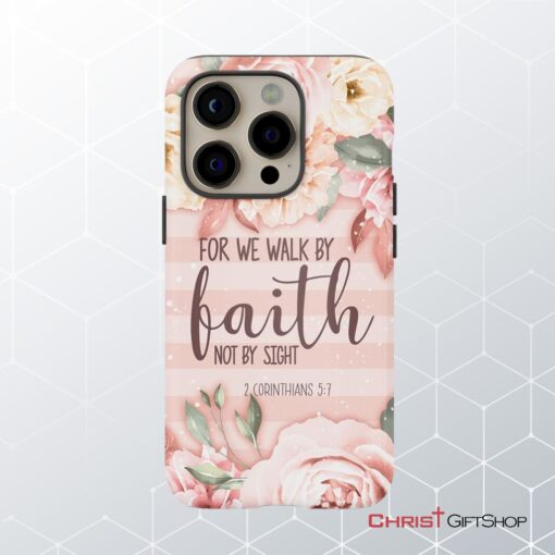 2 Corinthians 57 For We Walk By Faith Not By Sight Phone Case