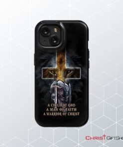 A Child Of God A Man Of Faith A Warrior Of Christ Christian Phone Case