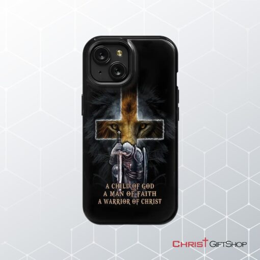 A Child Of God A Man Of Faith A Warrior Of Christ Christian Phone Case