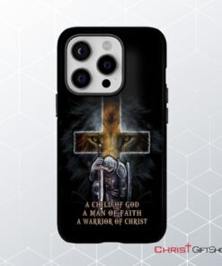 A Child Of God A Man Of Faith A Warrior Of Christ Christian Phone Case