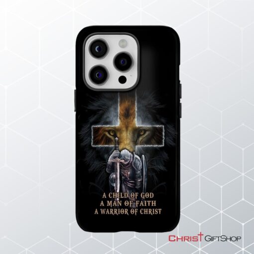 A Child Of God A Man Of Faith A Warrior Of Christ Christian Phone Case