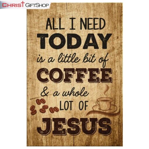 All I Need Is A Little Bit Of Coffee And A Whole Lot Of Jesus Wall Art Canvas