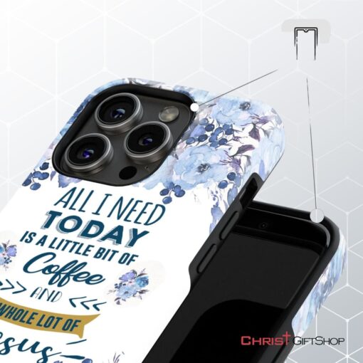 All I Need Today Is Coffee And Jesus Phone Case, Christian Phone Cases