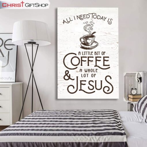 All I Need Today Is Jesus And Coffee Canvas Wall Art