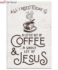 All I Need Today Is Jesus And Coffee Canvas Wall Art