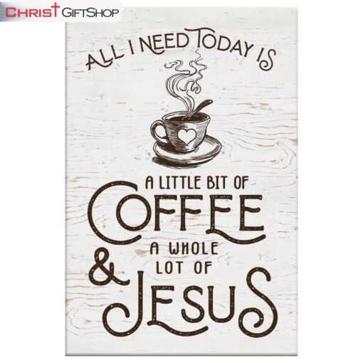 All I Need Today Is Jesus And Coffee Canvas Wall Art