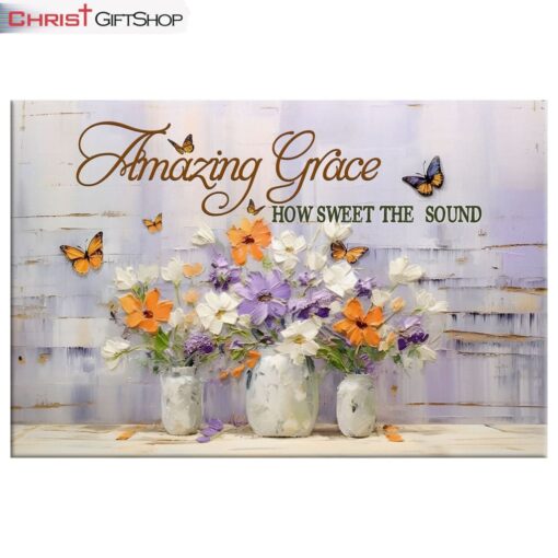 Amazing Grace How Sweet The Sound, Butterflies Flowers Wall Art (Canvas and Poster )