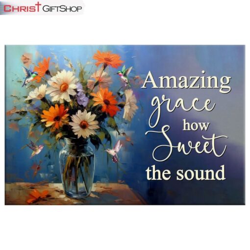 Amazing Grace How Sweet The Sound, Hummingbirds, Flower Vase Wall Art (Canvas and Poster )