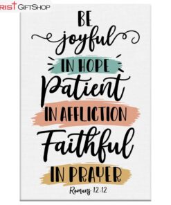 Be Joyful In Hope Patient In Affliction Faithful In Prayer Canvas Wall Art, Christian Wall Decor