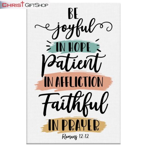 Be Joyful In Hope Patient In Affliction Faithful In Prayer Canvas Wall Art, Christian Wall Decor