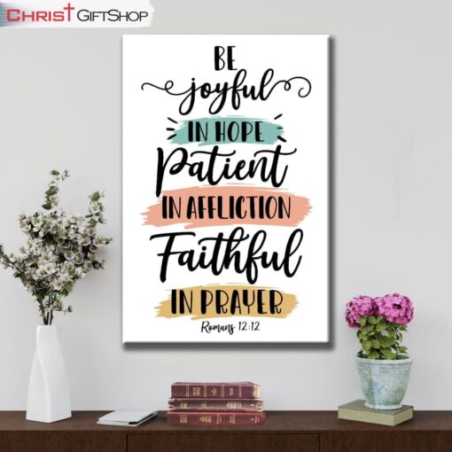 Be Joyful In Hope Patient In Affliction Faithful In Prayer Canvas Wall Art, Christian Wall Decor