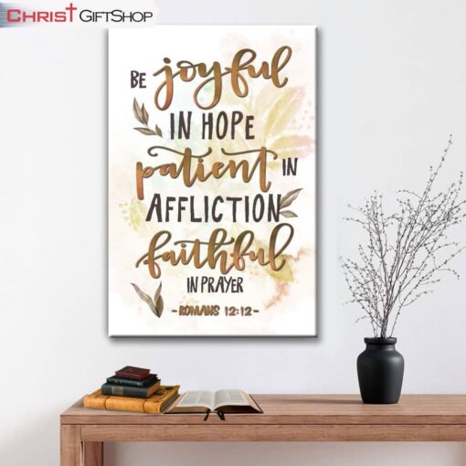 Be Joyful In Hope Patient In Affliction Romans 1212 Wall Art Canvas and Poster, Christian Wall Decor