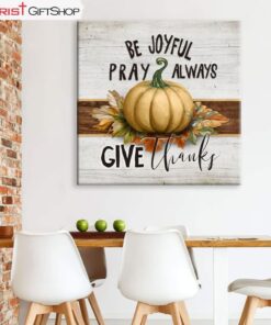 Be Joyful Pray Always Give Thanks, Thanksgiving Christian Wall Art Canvas Print