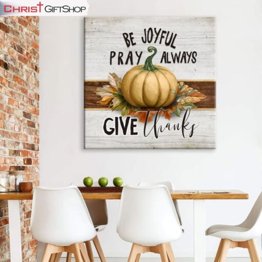 Be Joyful Pray Always Give Thanks, Thanksgiving Christian Wall Art Canvas Print