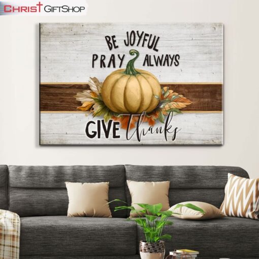 Be Joyful Pray Always Give Thanks Thanksgiving Wall Art Canvas