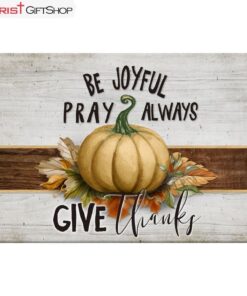 Be Joyful Pray Always Give Thanks Thanksgiving Wall Art Canvas