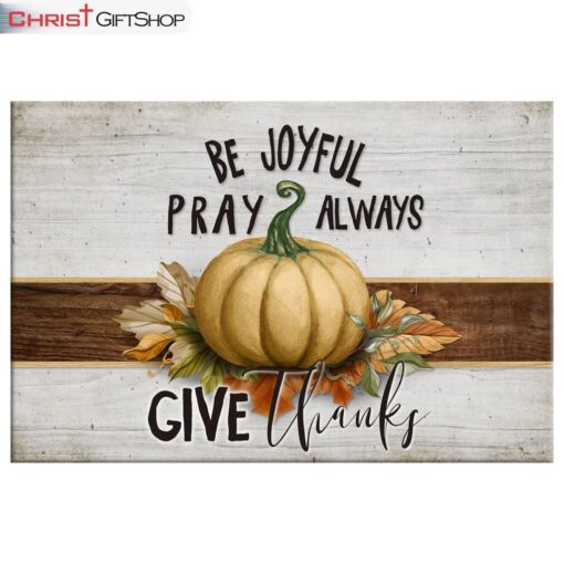 Be Joyful Pray Always Give Thanks Thanksgiving Wall Art Canvas