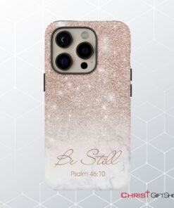 Be Still Psalm 4610 Phone Case Christian Gifts