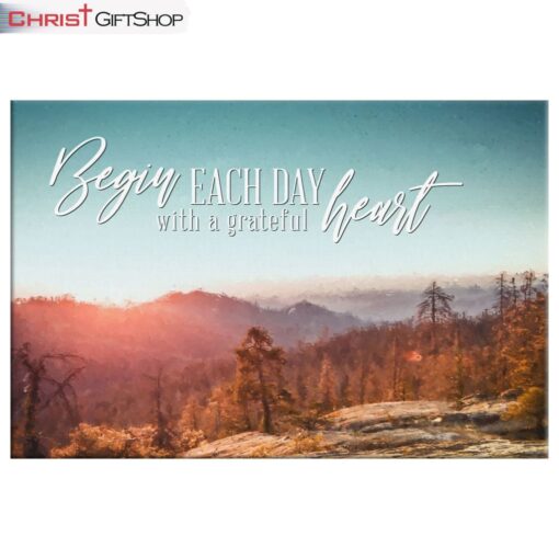 Begin Each Day With A Grateful Heart, Mountain Forest, Christian Wall Art Canvas