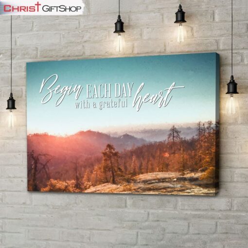 Begin Each Day With A Grateful Heart, Mountain Forest, Christian Wall Art Canvas