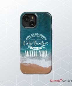 Bible Verse Phone Cases Isaiah 432 When You Go Through Deep Waters Phone Case