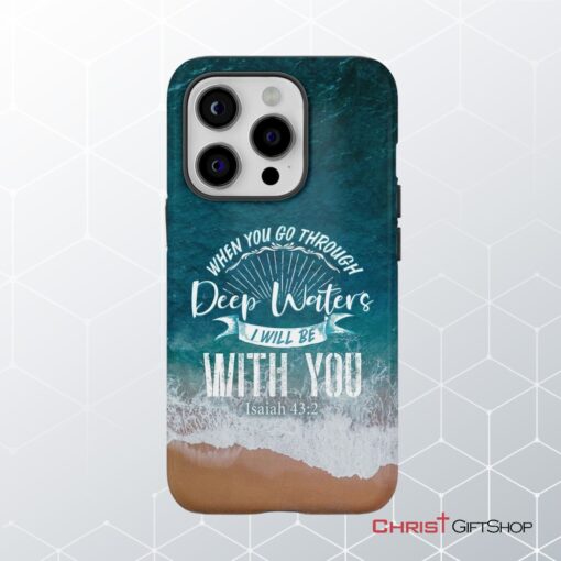 Bible Verse Phone Cases Isaiah 432 When You Go Through Deep Waters Phone Case