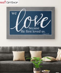 Bible Verse Wall Art We Love Because He First Loved Us 1 John 419 Canvas Art